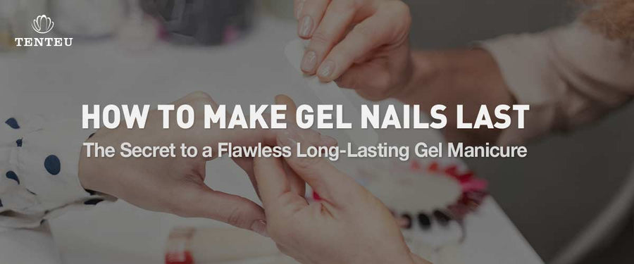 How to Make Gel Nails Last