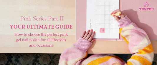 PINK SERIES PART II: Your Ultimate Guide to Choosing the Perfect Pink Gel Polish for Every Lifestyle and Occasion